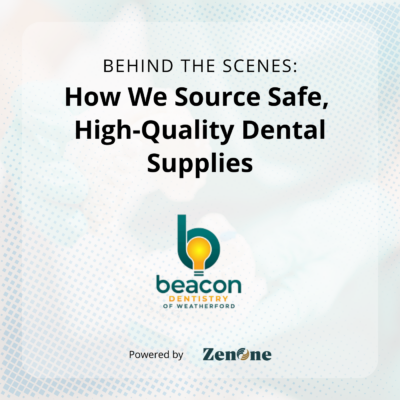 Promotional graphic for Beacon Dentistry of Weatherford with a gradient background. Text reads: 'How We Source Safe, High-Quality Dental Supplies.' Logo and text 'Powered by Zenone' are included.